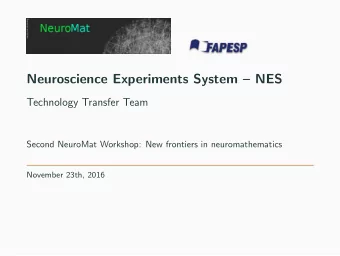 Neuroscience Experiments System  NES  Technology Transfer Team  Second NeuroMat Workshop: New