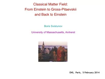 Classical Matter Field:  From Einstein to Gross-Pitaevskii  and Back to Einstein  Boris Svistunov