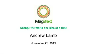 Andrew Lamb November 9 th , 2015  Magefekt  Product Sales  Engineering Consultancy