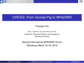 T  P  2  CIRCE2: From Guinea-Pig to WHIZARD  Thorsten Ohl  http://physik.uni-wuerzburg.de/ohl