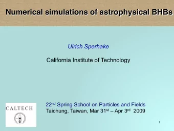 Numerical simulations of astrophysical BHBs  Ulrich Sperhake  California Institute of Technology 22