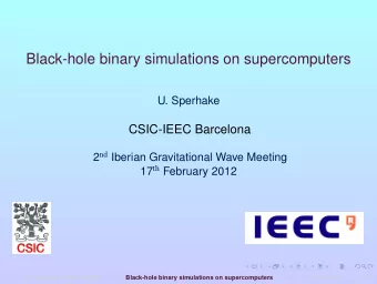 Black-hole binary simulations on supercomputers  U. Sperhake  CSIC-IEEC Barcelona 2 nd Iberian