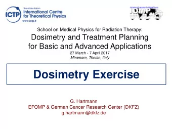 Dosimetry Exercise  G. Hartmann  EFOMP &amp; German Cancer Research Center (DKFZ)
