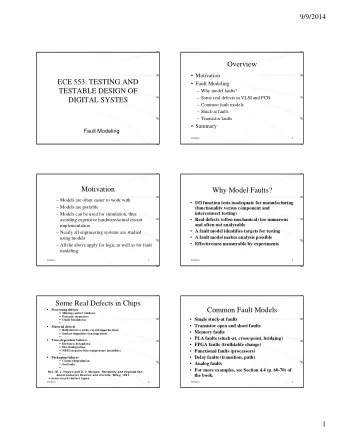 Overview   Motivation  ECE 553: TESTING AND   Fault Modeling  TESTABLE DESIGN OF   Why