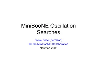 MiniBooNE Oscillation  Searches  Steve Brice (Fermilab)  for the MiniBooNE Collaboration  Neutrino