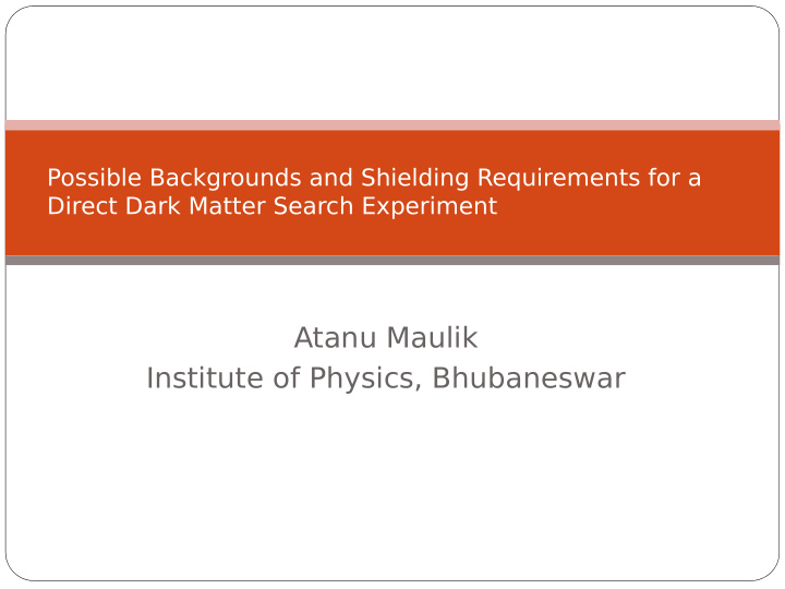 atanu maulik institute of physics bhubaneswar plan of talk