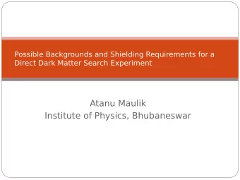 Atanu Maulik  Institute of Physics, Bhubaneswar  Plan of talk  Brief overview of dark matter