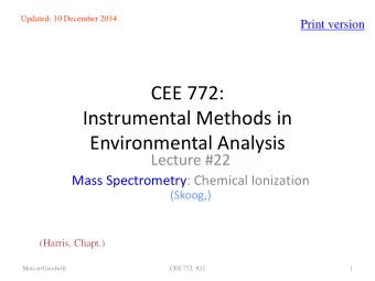 CEE 772:  Instrumental Methods in  Environmental Analysis  Lecture #22  Mass Spectrometry: Chemical