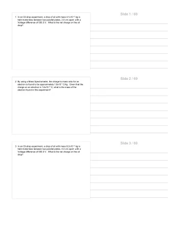 Slide 1 / 69 1 In an Oil-drop experiment, a drop of oil with mass 4.1x10 -15 kg is  held motionless