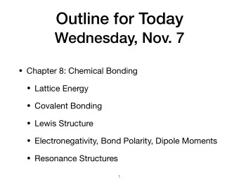 Outline for Today  Wednesday, Nov. 7  Chapter 8: Chemical Bonding  Lattice Energy