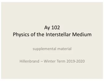 Ay 102  Physics of the Interstellar Medium  supplemental material  Hillenbrand  Winter Term