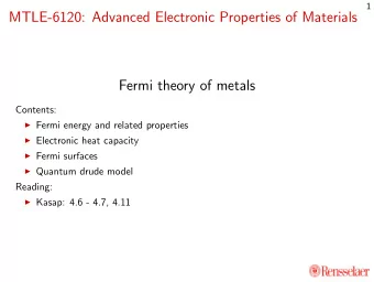 MTLE-6120: Advanced Electronic Properties of Materials  Fermi theory of metals  Contents:  Fermi