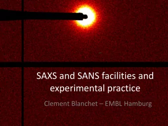 SAXS and SANS facilities and  experimental practice  Clement Blanchet  EMBL Hamburg  Small Angle