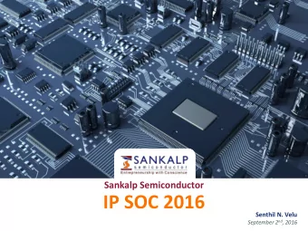 IP SOC 2016  Senthil N. Velu September 2 nd , 2016  Positioning in the Value Chain  Areas of
