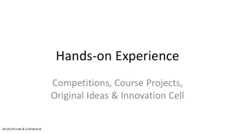 Hands-on Experience  Competitions, Course Projects,  Original Ideas &amp; Innovation Cell  Strictly