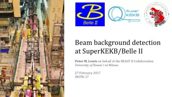 Beam background detection  at SuperKEKB/Belle II Peter M. Lewis on behalf of the BEAST II