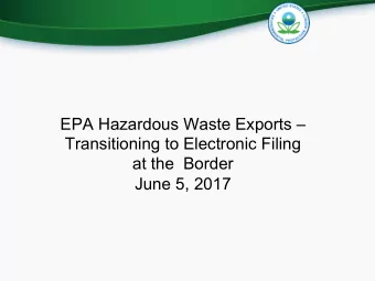 EPA Hazardous Waste Exports  Transitioning to Electronic Filing at the Border June 5, 2017 RCRA