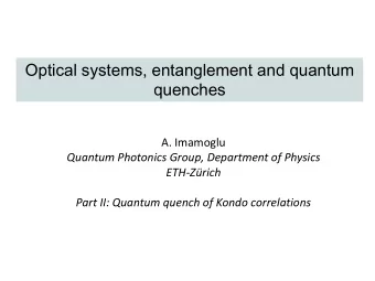 Optical systems, entanglement and quantum  quenches  A. Imamoglu  Quantum Photonics Group,