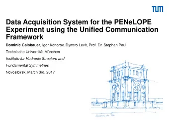 Experiment using the Unified Communication  Framework Dominic Gaisbauer , Igor Konorov, Dymtro