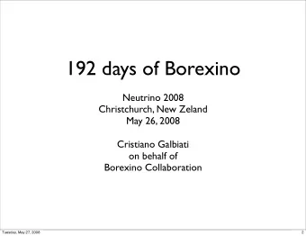 192 days of Borexino  Neutrino 2008  Christchurch, New Zeland  May 26, 2008  Cristiano Galbiati  on