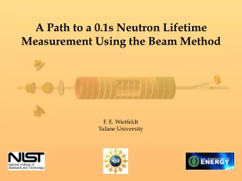 A Path to a 0.1s Neutron Lifetime  Measurement Using the Beam Method  F. E. Wietfeldt  Tulane