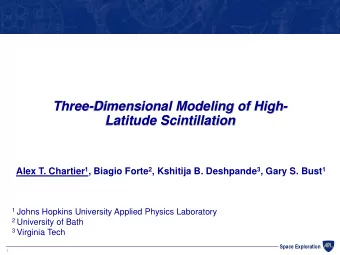 Three-Dimensional Modeling of High-  Latitude Scintillation Alex T. Chartier 1 , Biagio Forte 2 ,