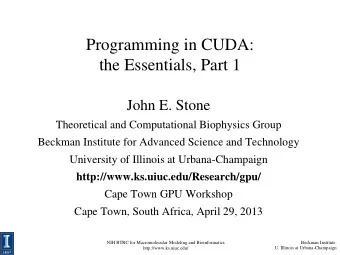 Programming in CUDA:  the Essentials, Part 1  John E. Stone  Theoretical and Computational