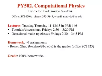 PY502, Computational Physics  Instructor: Prof. Anders Sandvik  Office: SCI 450A , phone: 353-3843,