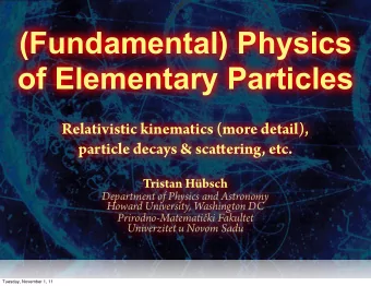 (Fundamental) Physics  of Elementary Particles  Relativistic kinematics (more detail), particle