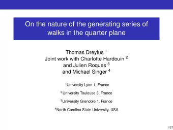 On the nature of the generating series of  walks in the quarter plane Thomas Dreyfus 1 Joint work