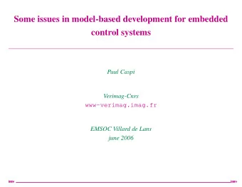 Some issues in model-based development for embedded  control systems  Paul Caspi  Verimag-Cnrs