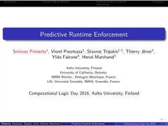 Predictive Runtime Enforcement Srinivas Pinisetty 1 , Viorel Preoteasa 1 , Stavros Tripakis 1 , 2 ,