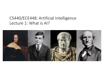 CS440/ECE448: Artificial Intelligence  Lecture 1: What is AI?  CS440/ECE448 Lecture 1: What is AI?