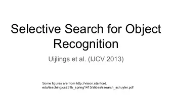 Selective Search for Object  Recognition  Uijlings et al. (IJCV 2013)  Some figures are from