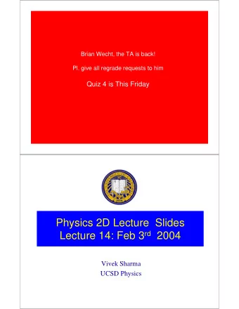 Physics 2D Lecture  Slides Lecture 14: Feb 3 rd 2004  Vivek Sharma  UCSD Physics  Where are the