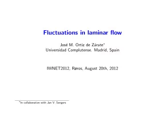 Fluctuations in laminar flow  Jos  e M. Ortiz de Z arate   Universidad Complutense. Madrid,
