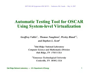 Automatic Testing Tool for OSCAR  Using System-level Virtualization Geoffroy Valle 1 ,  Thomas