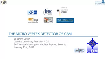 THE MICRO VERTEX DETECTOR OF CBM  Joachim Stroth  Goethe University Frankfurt / GSI 56 th Winter