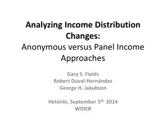 Analyzing Income Distribution  Changes:  Anonymous versus Panel Income  Approaches Gary S. Fields