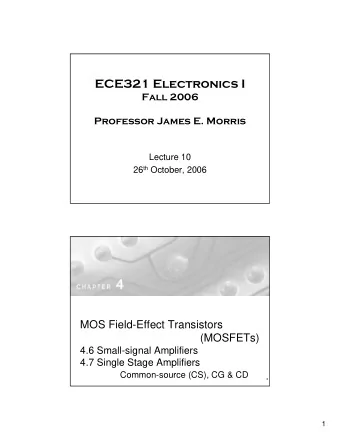 ECE321 Electronics I  Fall 2006  Professor James E. Morris  Lecture 10 26 th October, 2006  MOS