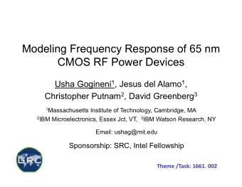 Modeling Frequency Response of 65 nm  CMOS RF Power Devices  CMOS RF P  D  i i 1 J Usha Gogineni 1