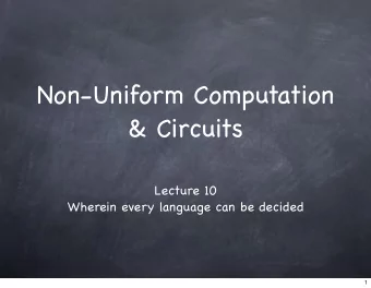 Non-Uniform Computation  &amp; Circuits  Lecture 10  Wherein every language can be decided  1