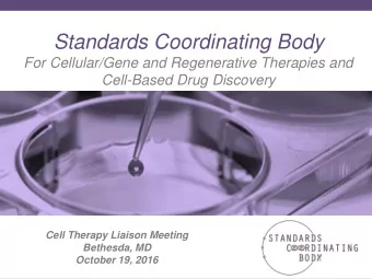 Standards Coordinating Body  For Cellular/Gene and Regenerative Therapies and  Cell-Based Drug