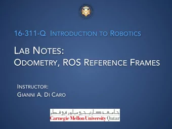 L AB N OTES : O DOMETRY , ROS R EFERENCE F RAMES I NSTRUCTOR : G IANNI A. D I C ARO  A  T Y P I C A