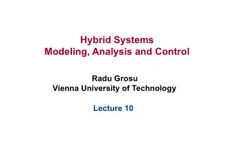 Hybrid Systems  Modeling, Analysis and Control Radu Grosu  Vienna University of Technology Lecture