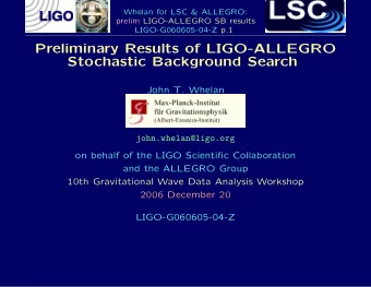 Preliminary Results of LIGO-ALLEGRO  Stochastic Background Search  John T. Whelan