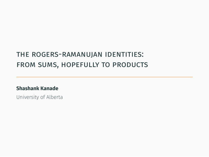 the rogers ramanujan identities from sums hopefully to