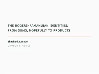 the rogers-ramanujan identities:  from sums, hopefully to products  .  Shashank Kanade  University