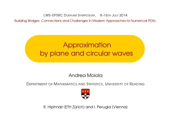 Approximation  by plane and circular waves  Andrea Moiola D EPARTMENT OF M ATHEMATICS AND S
