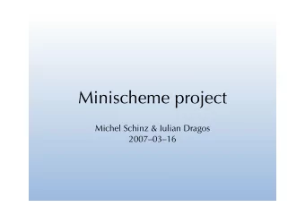 Minischeme project  Michel Schinz &amp; Iulian Dragos  20070316  The project  What you get: